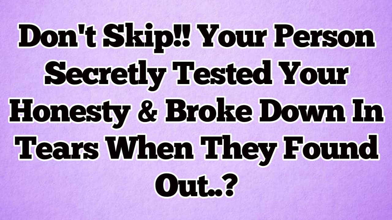 🌞Don't Skip!! Your Person Secretly Tested Your Honesty & Broke Down In Tears When They Found Out..?