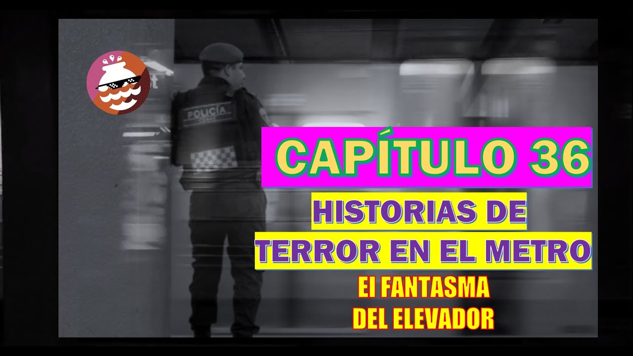 Capítulo 36 - El Fantasma del Elevador - Historias de Terror en el Metro CDMX