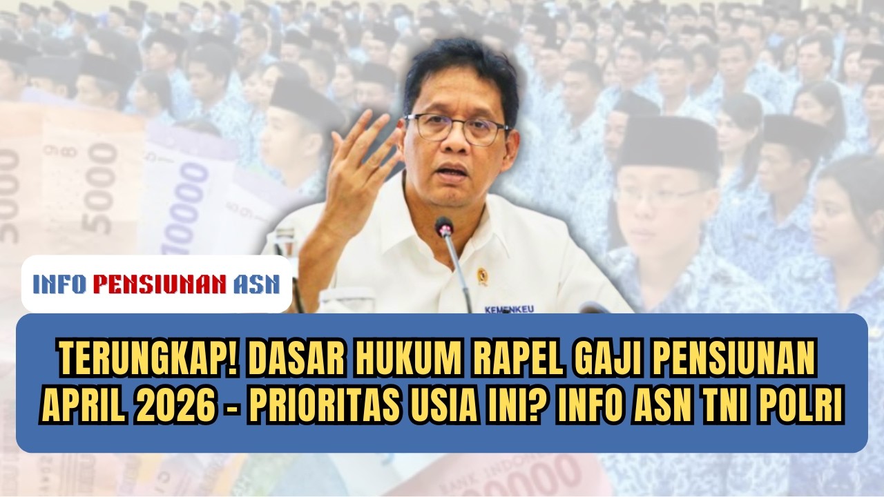 TERUNGKAP! DASAR HUKUM RAPEL GAJI PENSIUNAN APRIL 2026 &ndash; PRIORITAS USIA INI? INFO ASN TNI POLRI