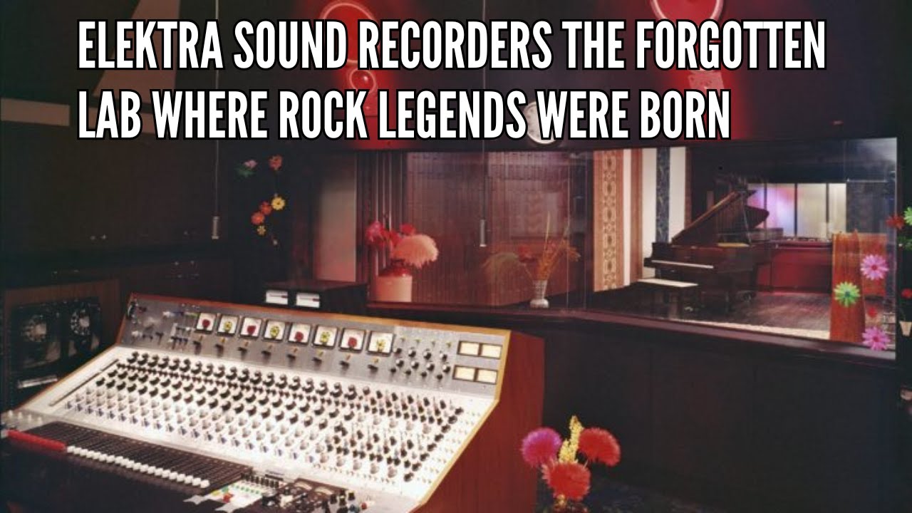 Elektra Sound Recorders &mdash; Забытая лаборатория, где родились легенды рока.