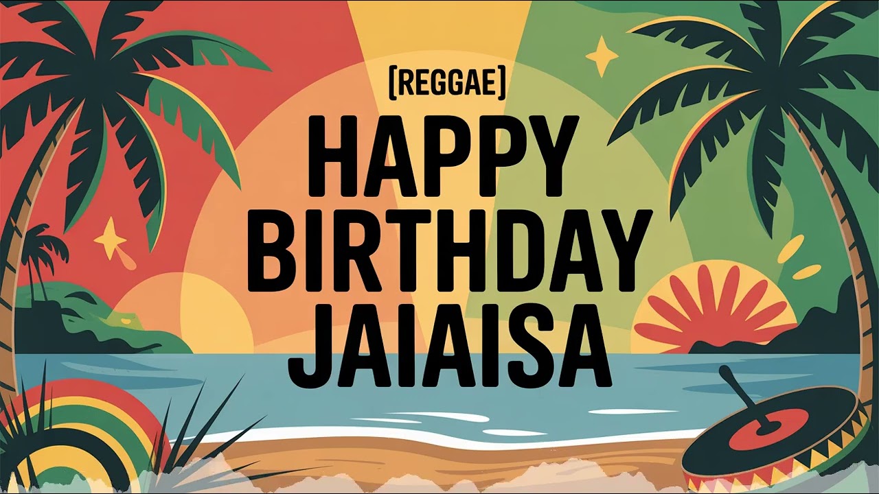 Jaiaisa Birthday Song - Reggae - Inspiring