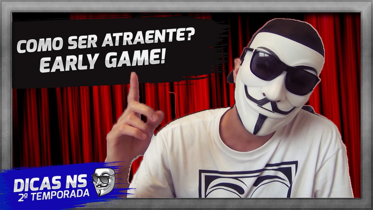 Como ser atraente? ATRAÇãO | Early Game 1/3