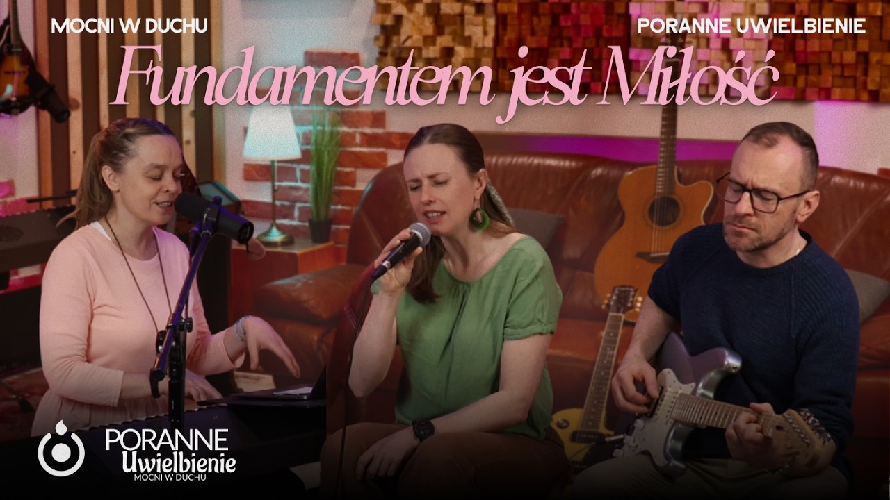 Fundamentem jest Miłość | Poranne Uwielbienie - Mocni w Duchu
