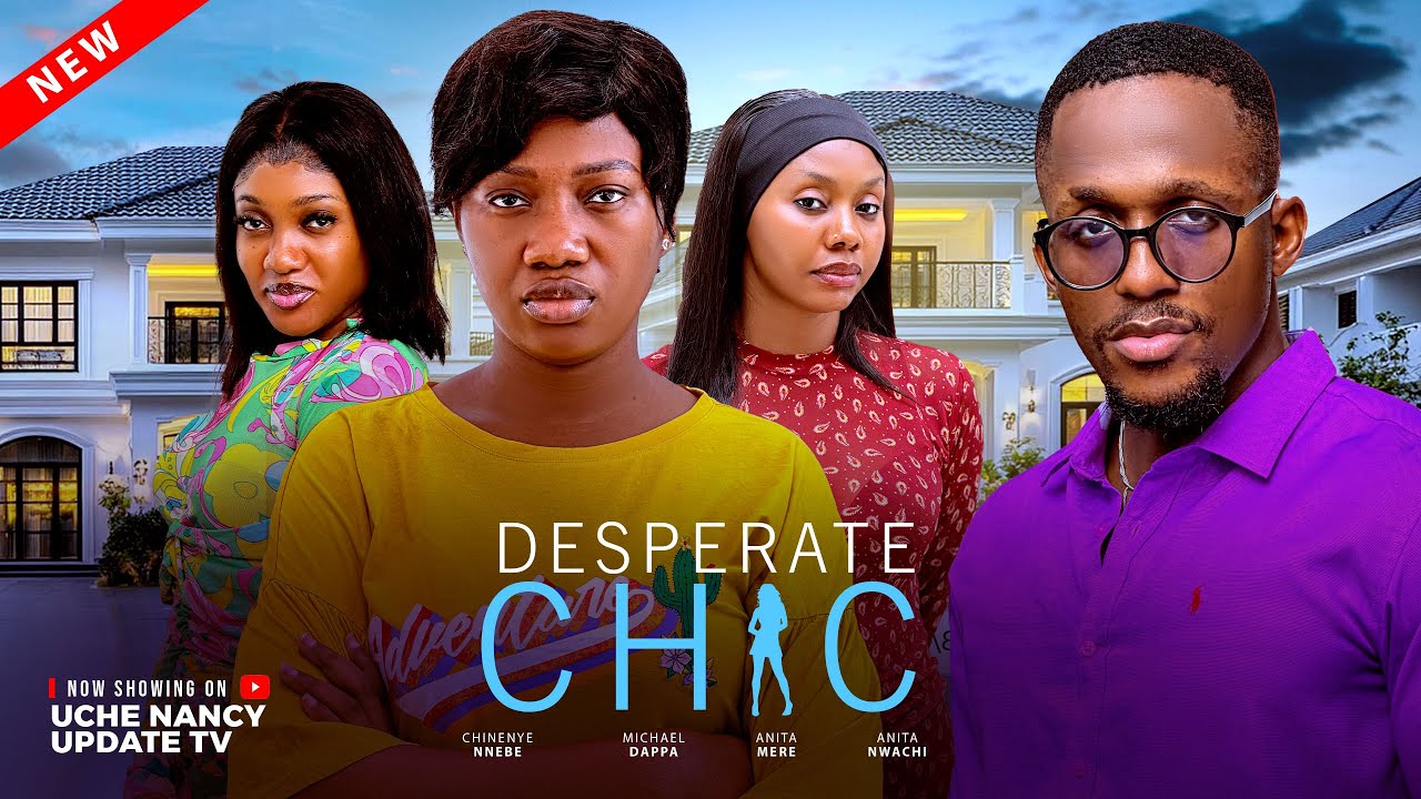 DESPERATE CHIC ; CHINENYE NNEBE, MICHAEL DAPPA, ANITA MERE, ANITA N. 2026 Latest Nollywood Movie 