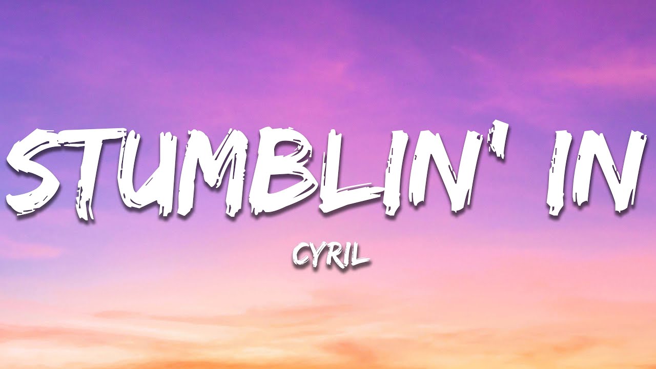 CYRIL - Stumblin' In (Lyrics)