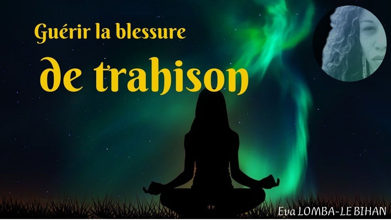 Guérir la blessure de trahison (retrouver confiance et sécurité intérieure)