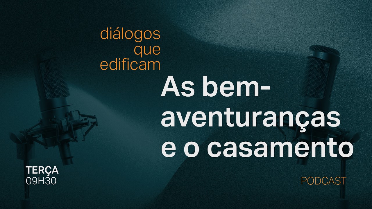 As bem-aventuranças e o casamento - Venha conosco: Diálogos que edificam
