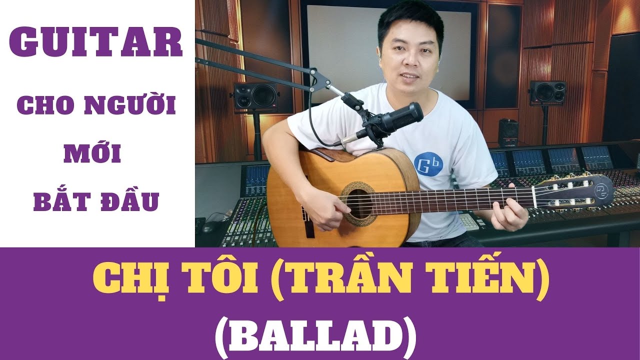 Hướng dẫn đệm hát guitar CHỊ TÔI (Trần Tiến) điệu BALLAD | Nguyễn Xuân Tùng