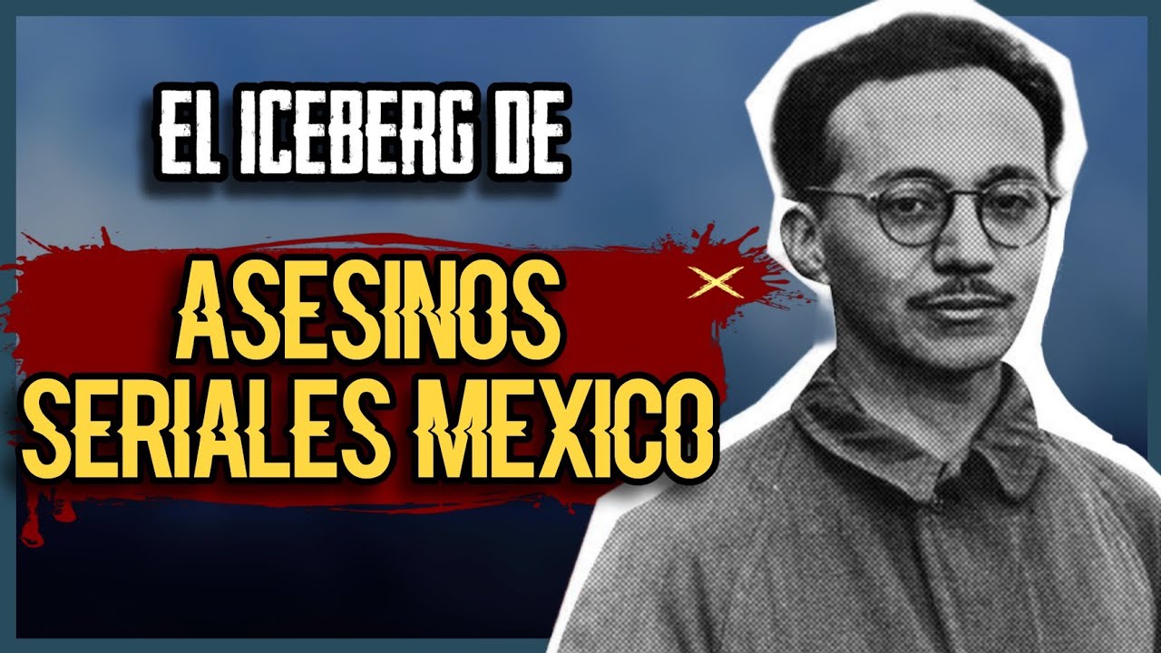 🧊 EL ICEBERG DE ASESINOS SERIALES DE MÉXICO