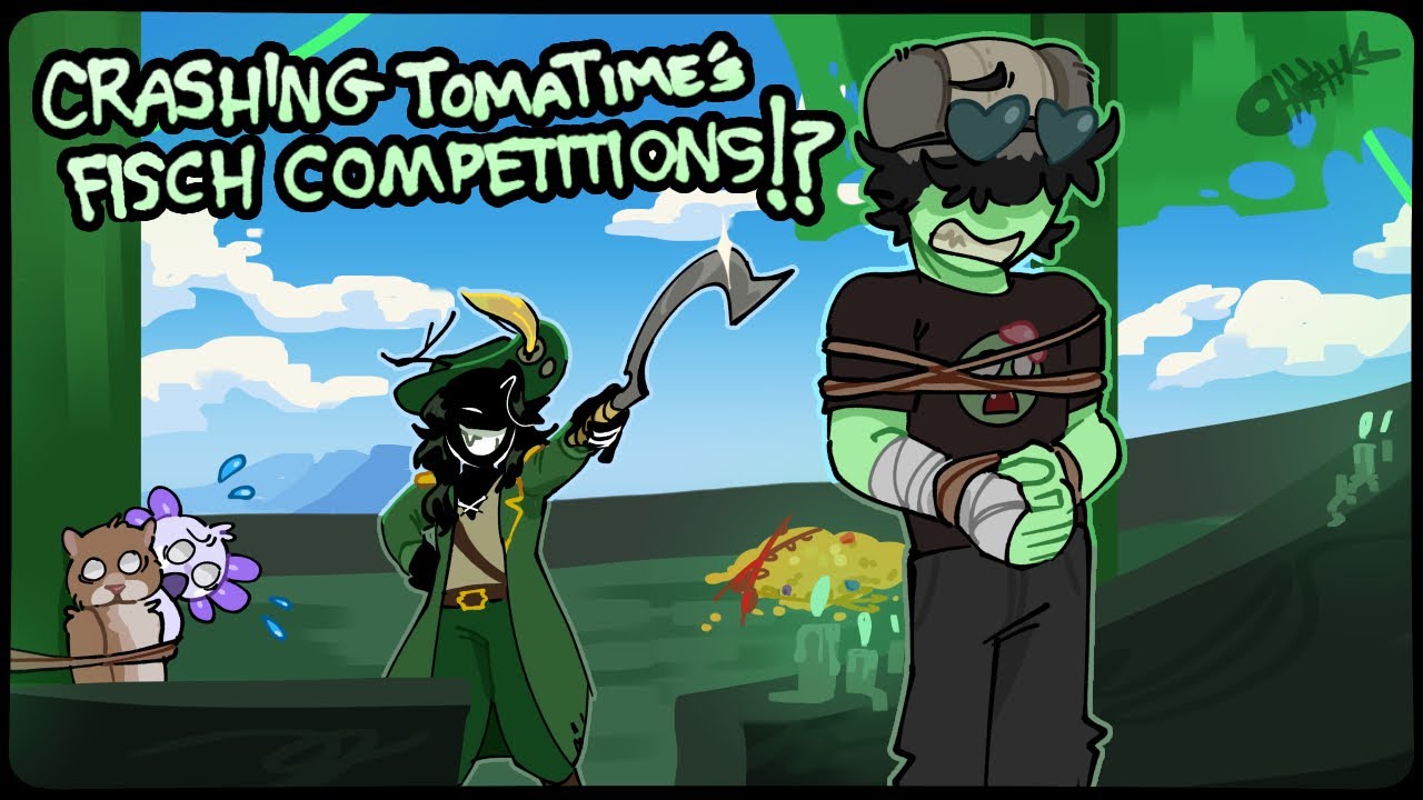 CRASHING TOMATIME’S FISCH COMPETITIONS
