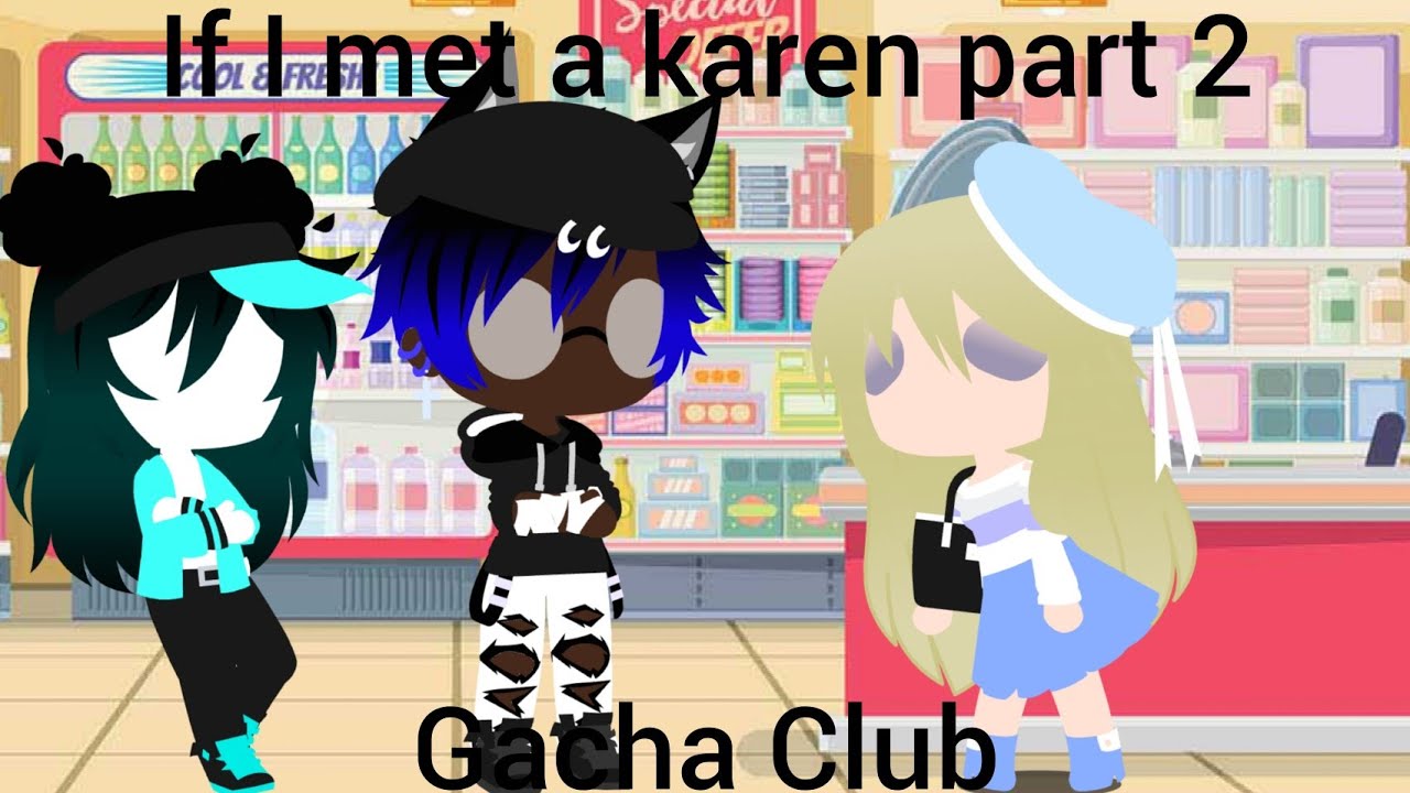 If I Met A Karen Part 2 | Gachaclub