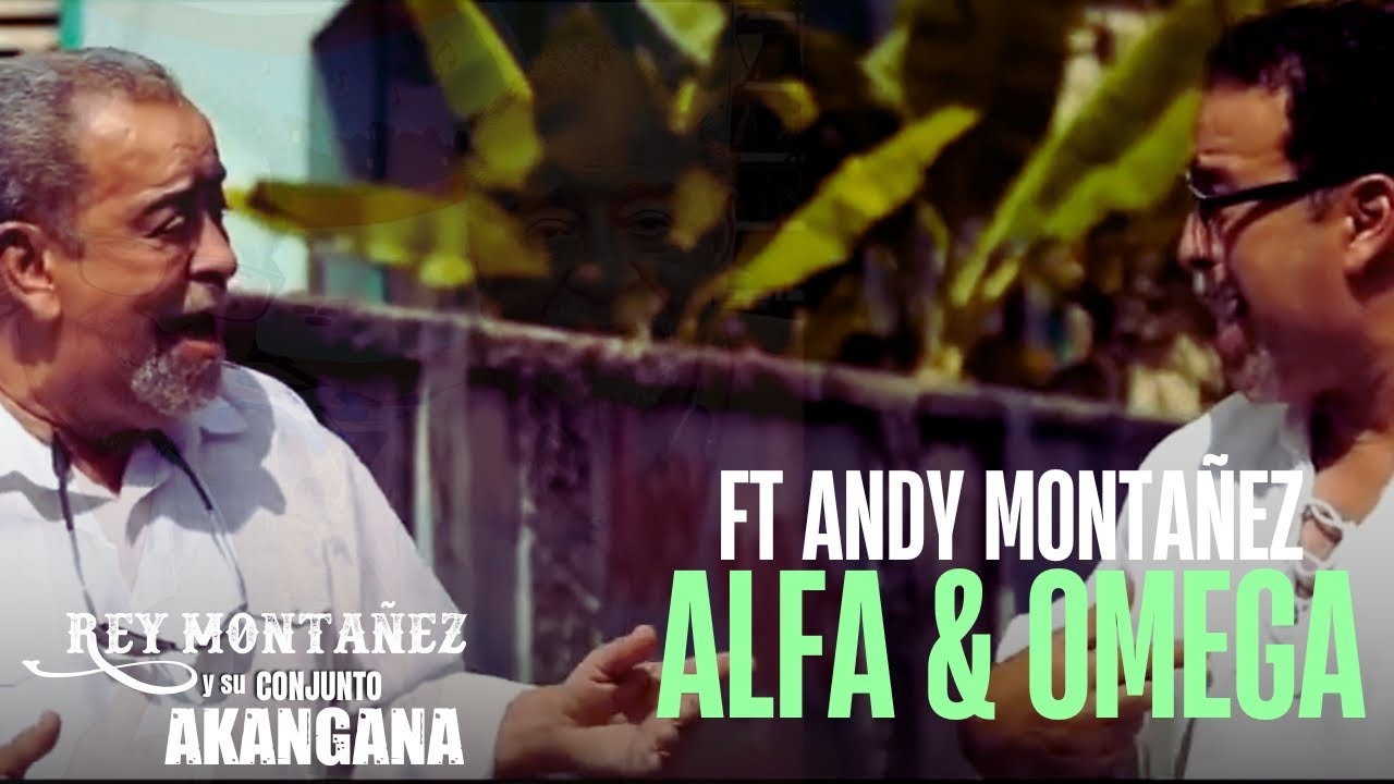 Alfa Y Omega - Rey Montañez y su Conjunto Akangana  Ft Andy Montañez  (Video Oficial)