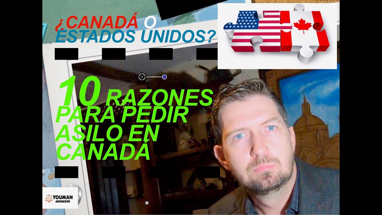 ¿Canadá o Estados Unidos? 10 Razones para pedir ASILO o REFUGIO en Canadá.