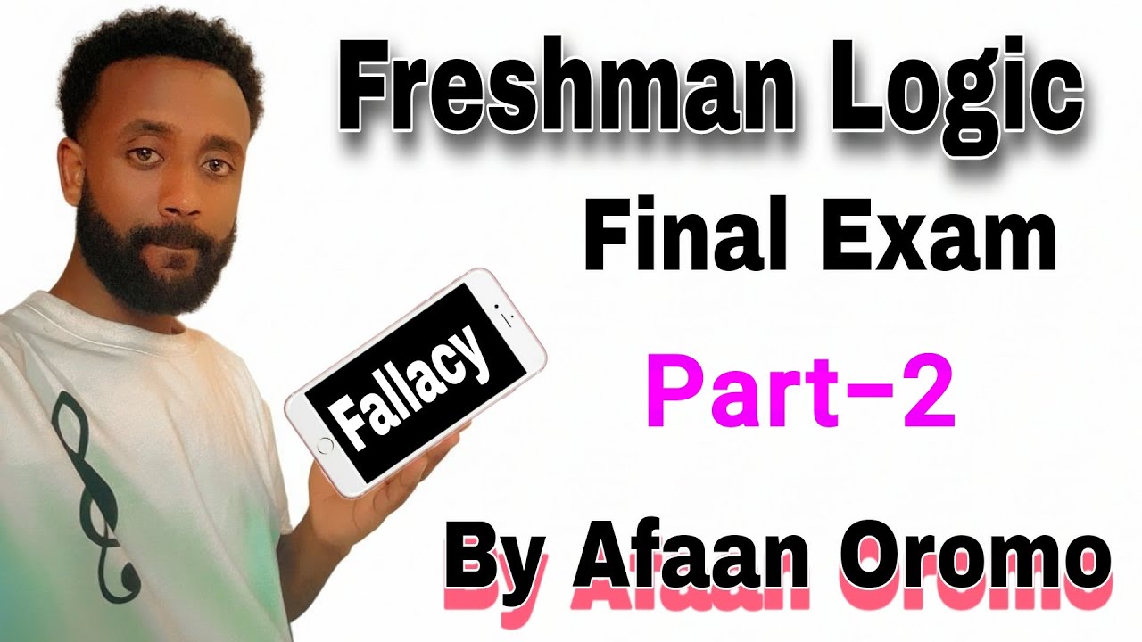 Freshman logic Final Exam by Afaan Oromo | critical thinking Final Exam Fallacy by Afaan Oromo |