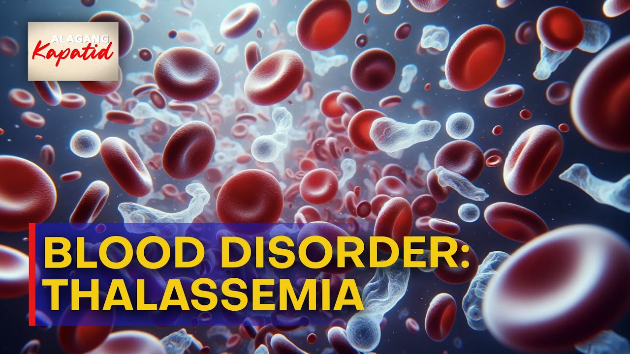 Alagang Kapatid | Ano nga ba ang thalassemia na isang klase ng blood disorder?