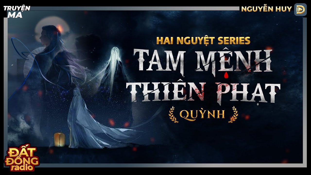 Nghe truyện ma : TAM MỆNH THIÊN PHẠT - Chuyện về hành trình độ vong của cô ma Hai Nguyệt