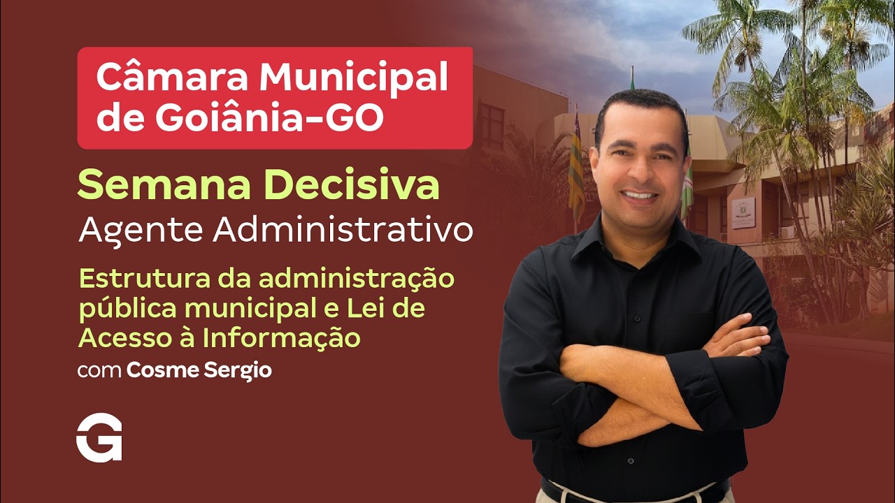 Concurso Câmara de Goiânia | Semana Decisiva: Estrutura da Administração e LAI