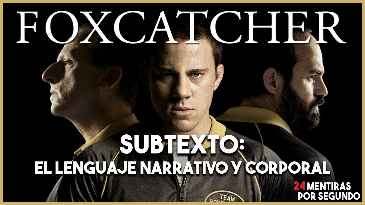 SUBTEXTO: EL LENGUAJE NARRATIVO Y CORPORAL - 'Foxcatcher'