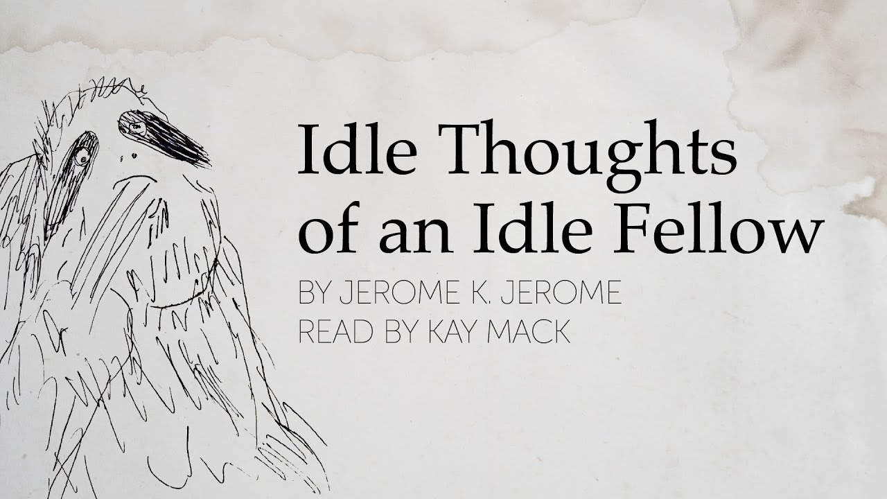 Idle Thoughts of an Idle Fellow, by Jerome K. Jerome (Nonfiction Audio)