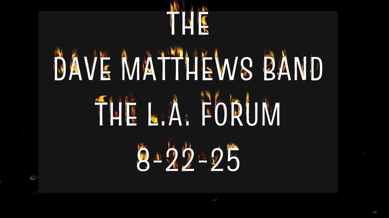 THE DAVE MATTHEWS BAND/L.A.FORUM 8-22-25/COMPLETE SHOW