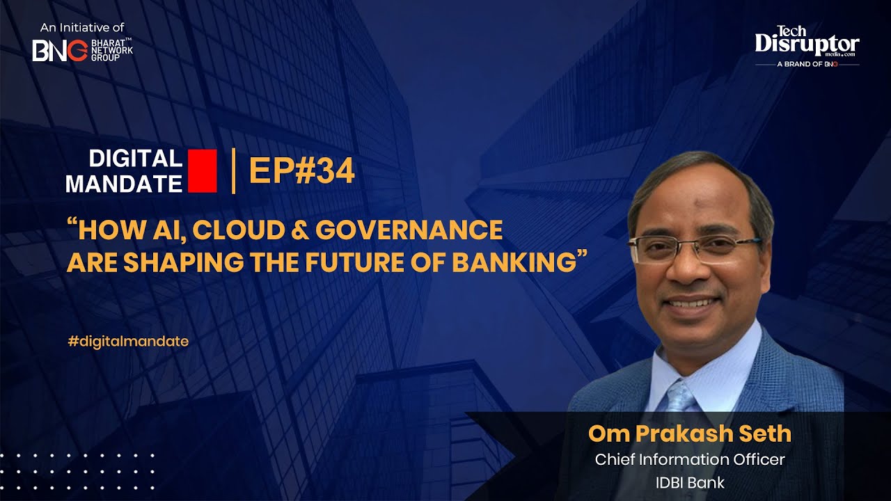 Digital Mandate Episode 34 | Ft. Om Prakash Seth, Chief Information Officer, IDBI Bank