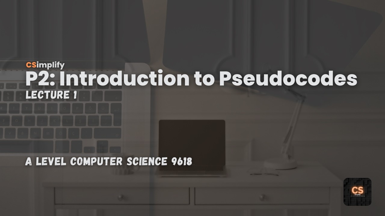 A Level Computer Science - P2 - Lecture 1 - Introduction to Pseudocodes