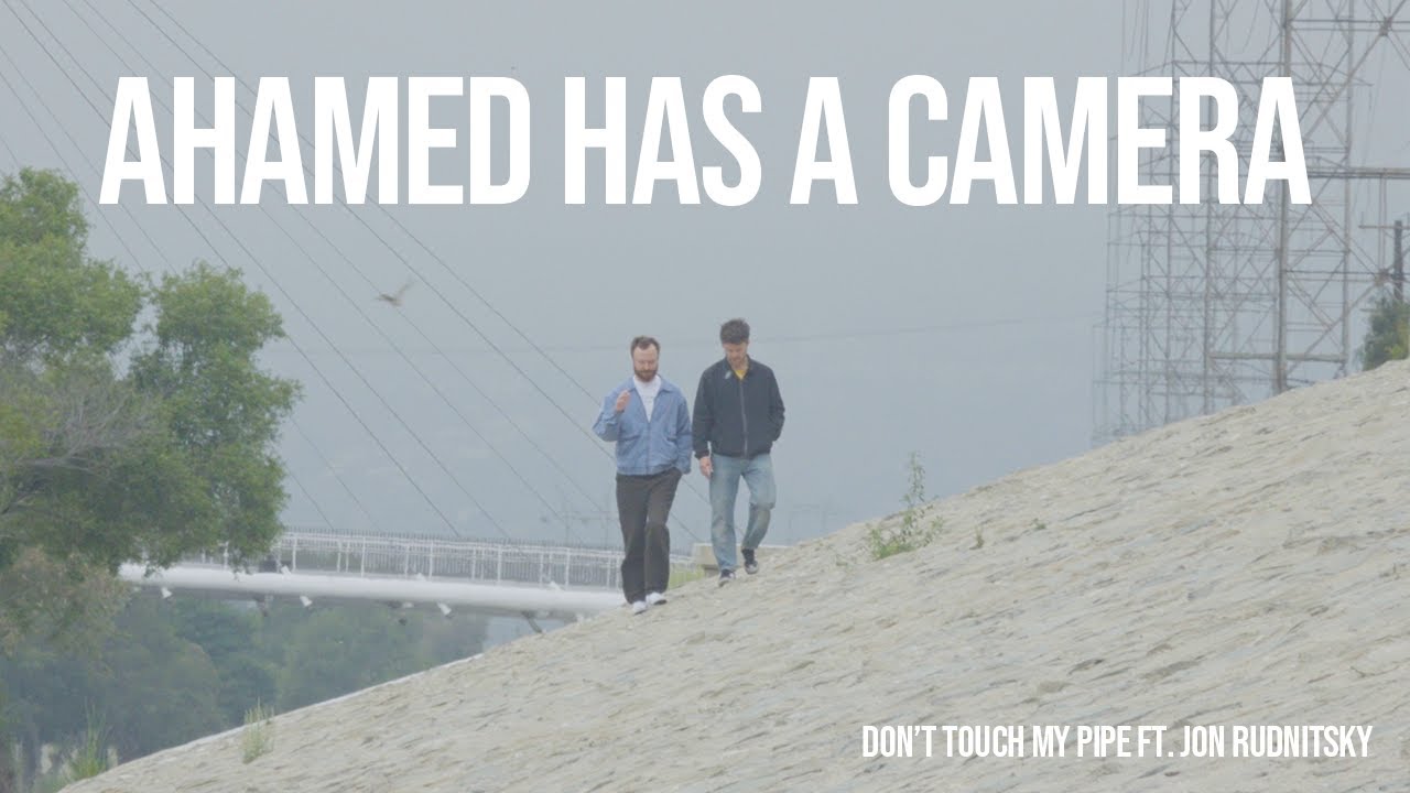 Ahamed Has a Camera - Don't Touch My Pipe Ft. Jon Rudnitsky