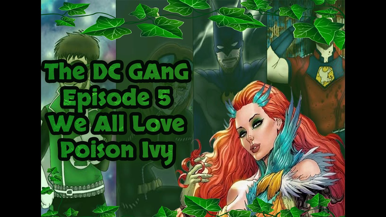 The DC Gang: Episode 5 We All love Poison Ivy!