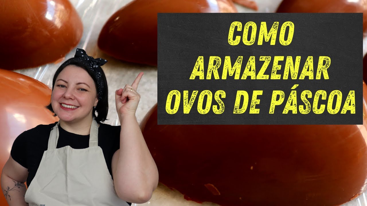Como Conservar Cascas de Ovos de Páscoa em dias Quentes | Priscila Piardi