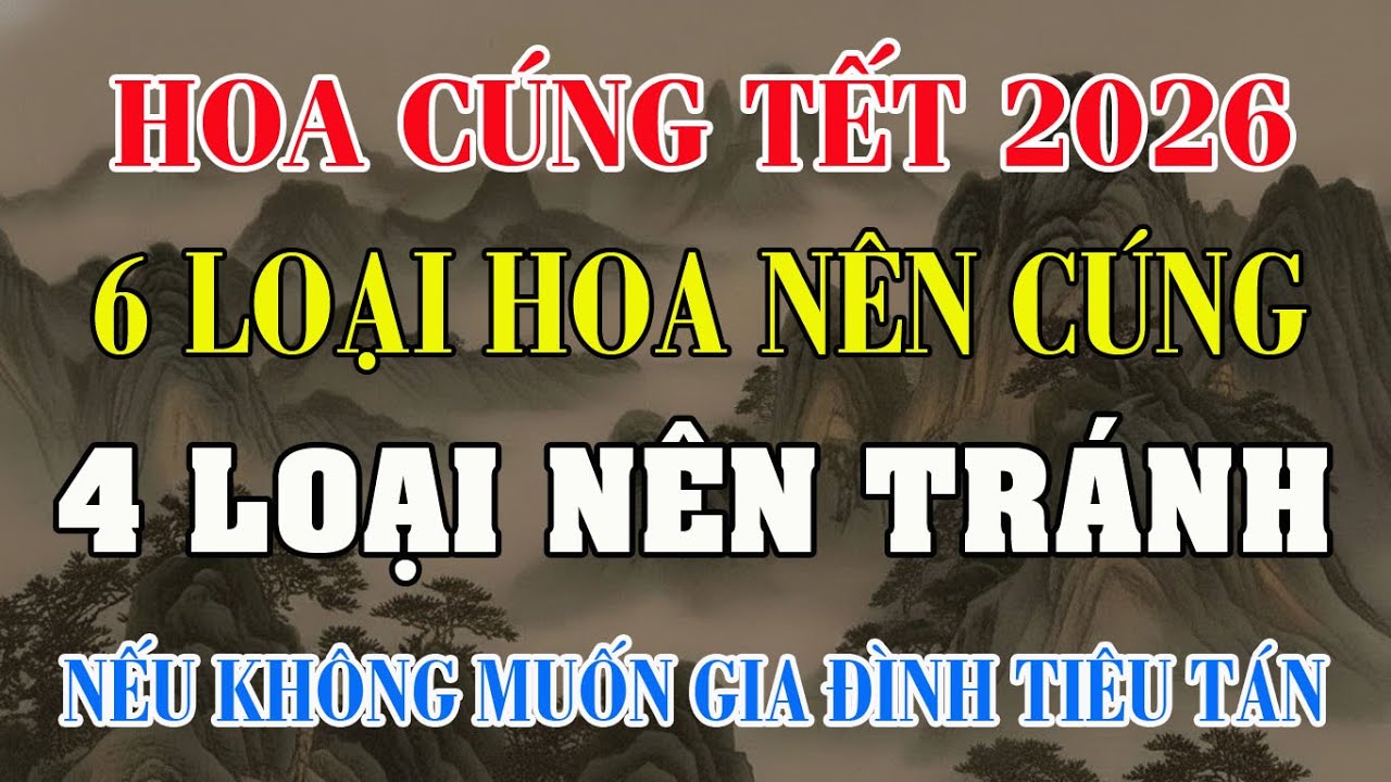 TUYỆT ĐỐI: 6 Loài Hoa Nên Cắm, 4 Loài Hoa Cần Tránh Trên Bàn Thờ Năm 2026 | Phong Thủy Hằng Ngày