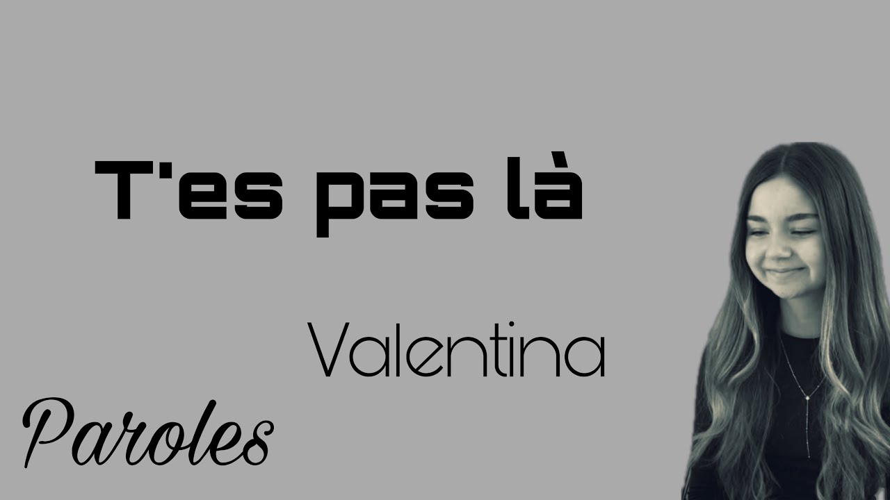 T'es pas là - Valentina (paroles)