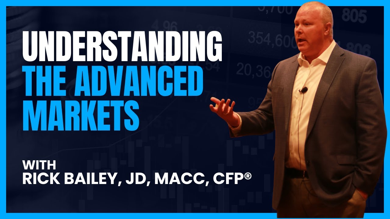 Understanding the Advanced Planning Markets with Rick Bailey, JD, MAcc, CFP&reg;
