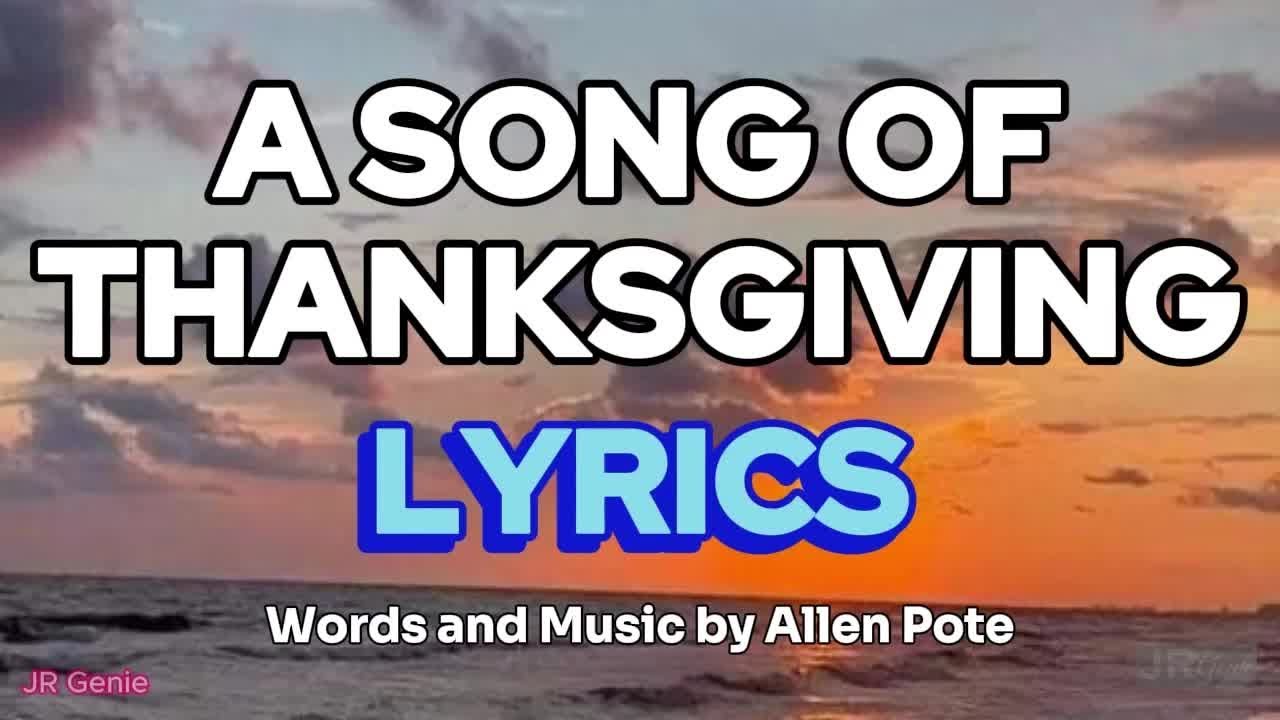 A SONG OF THANKSGIVING (LYRICS) - Words and Music by Allen Pote