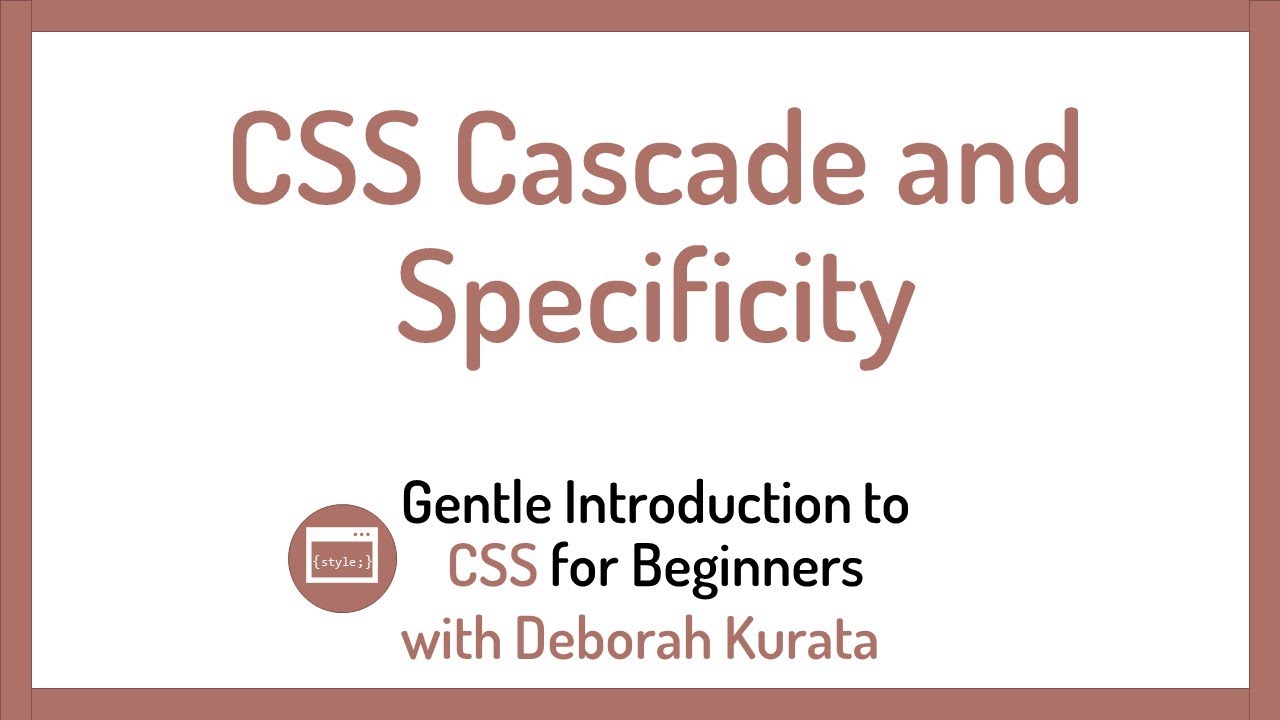 CSS Cascade and Specificity (Clip 19): Gentle Introduction to CSS for Beginners