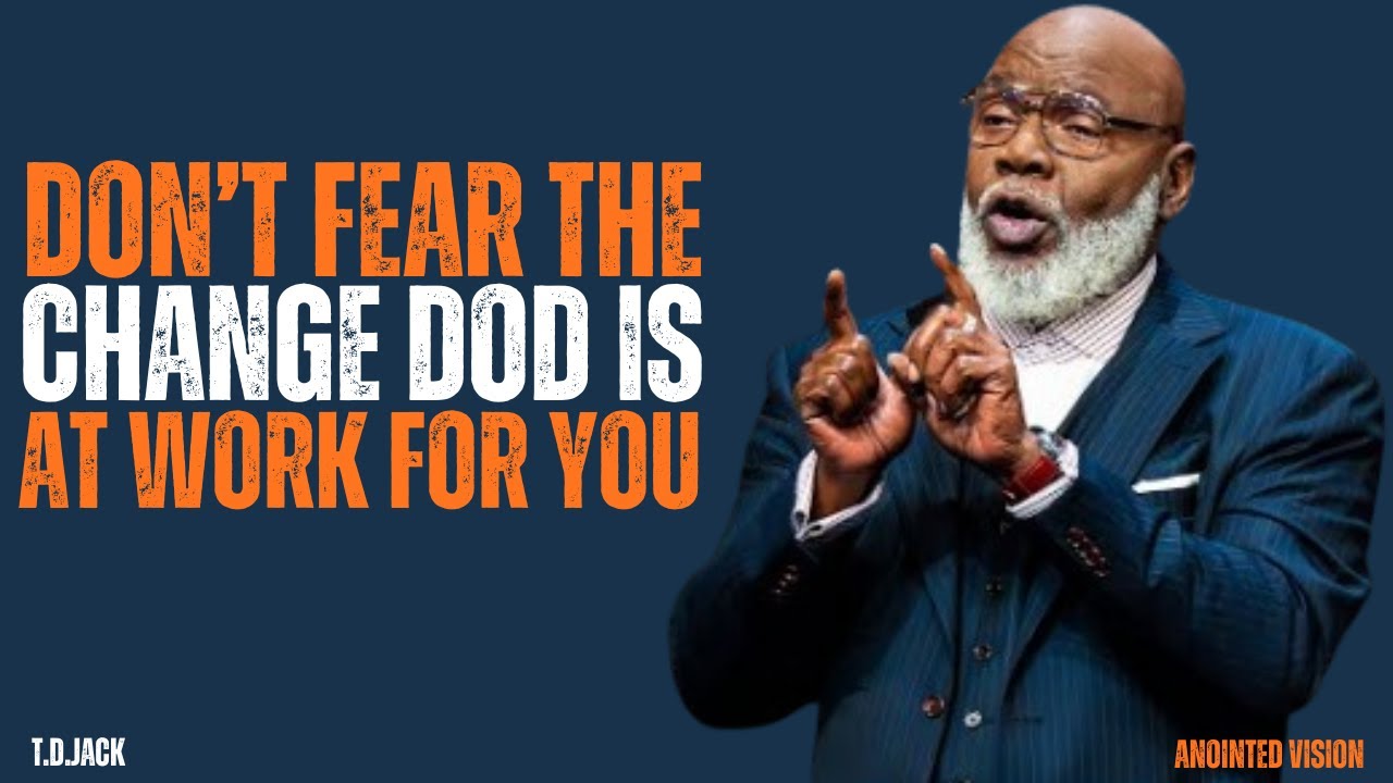 DON’T FEAR THE CHANGE  GOD IS AT WORK  | MOTIVATIONAL SPEECH | T D JACKS