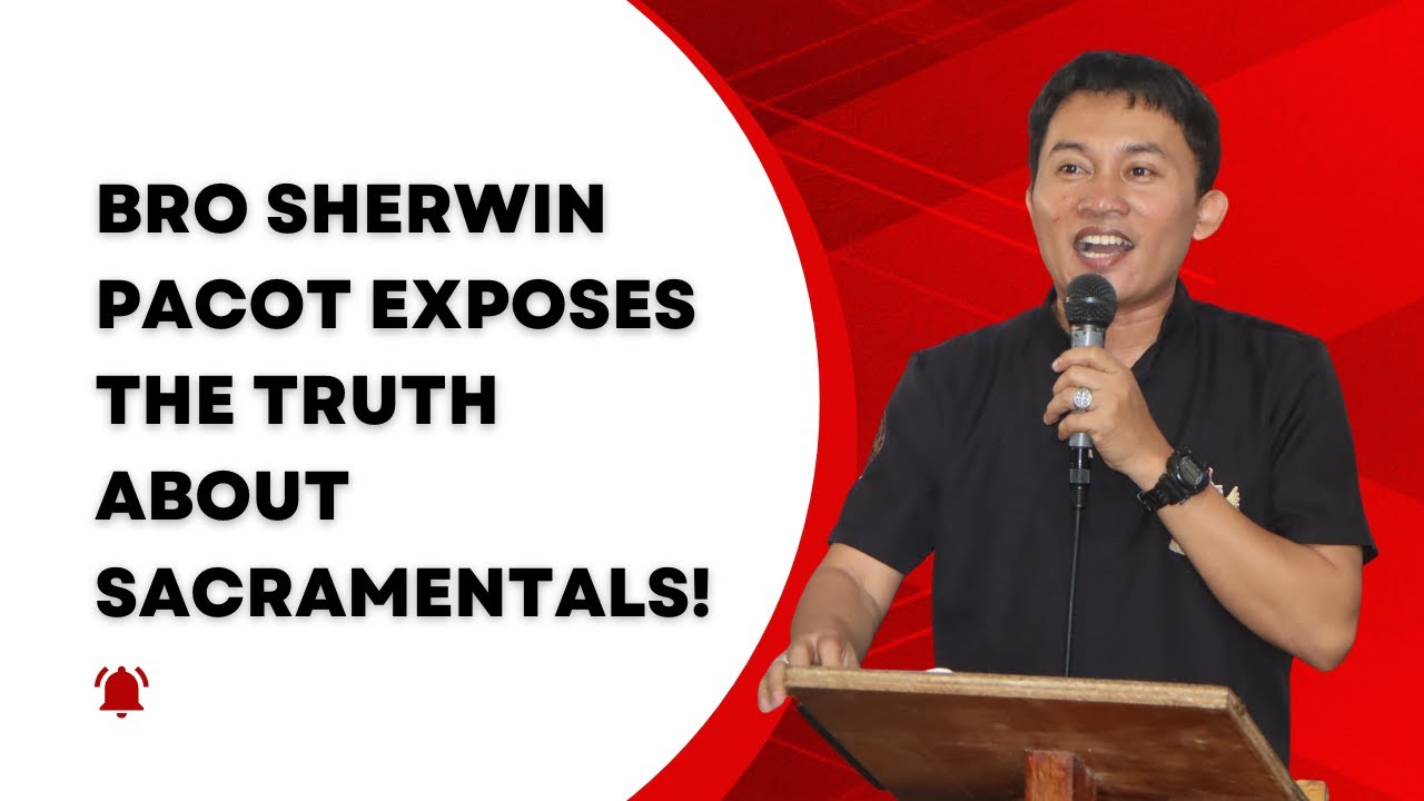 BRO SHERWIN PACOT EXPOSES The Truth About Sacramentals!