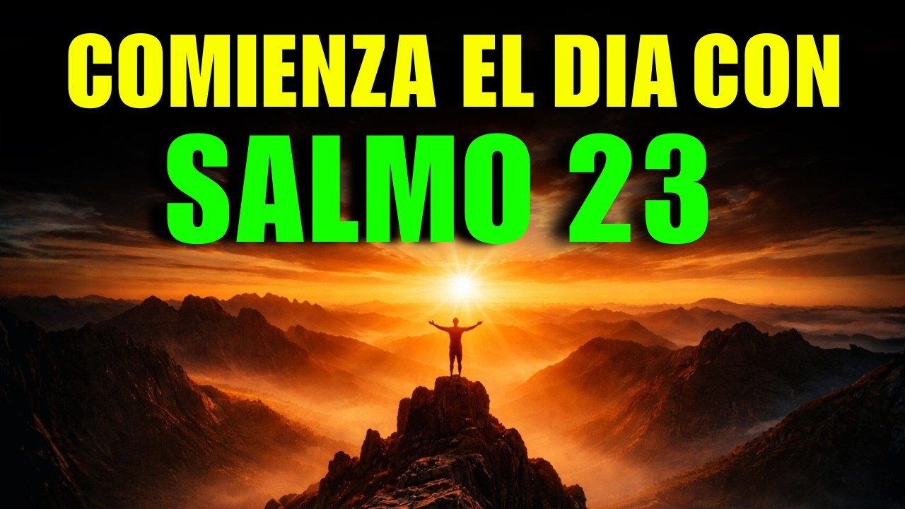 Comienza tu Día con el SALMO 23 | Oración Poderosa de la Mañana