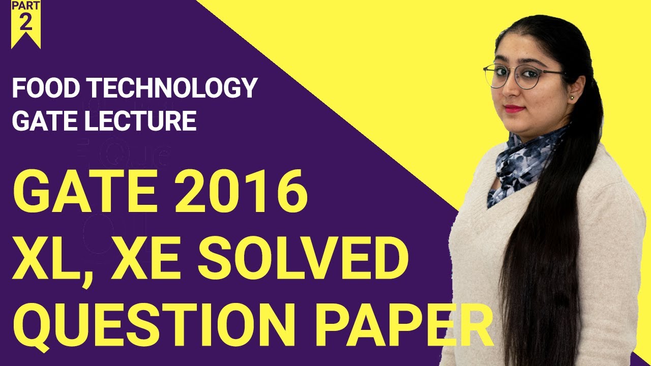 GATE 2016 | Food Technology | XL, XE Question Paper | SOLVED | Part 2