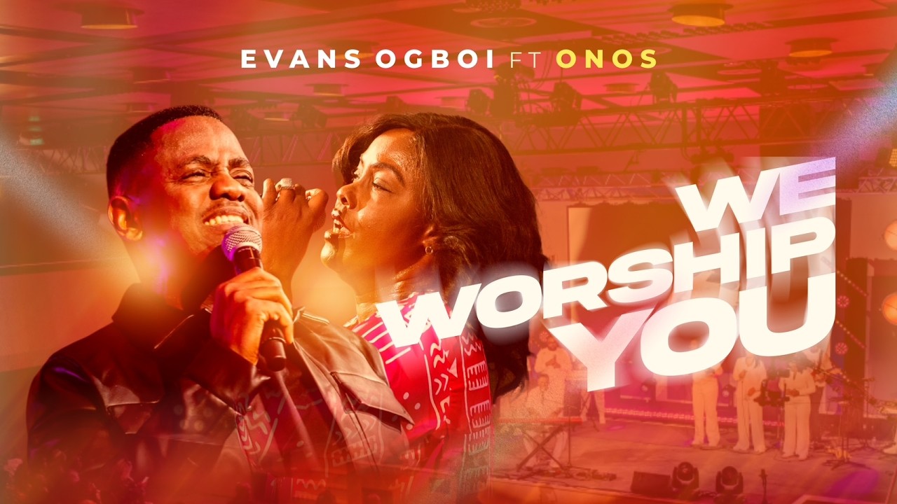 Evans Ogboi Feat. Onos - We Worship You