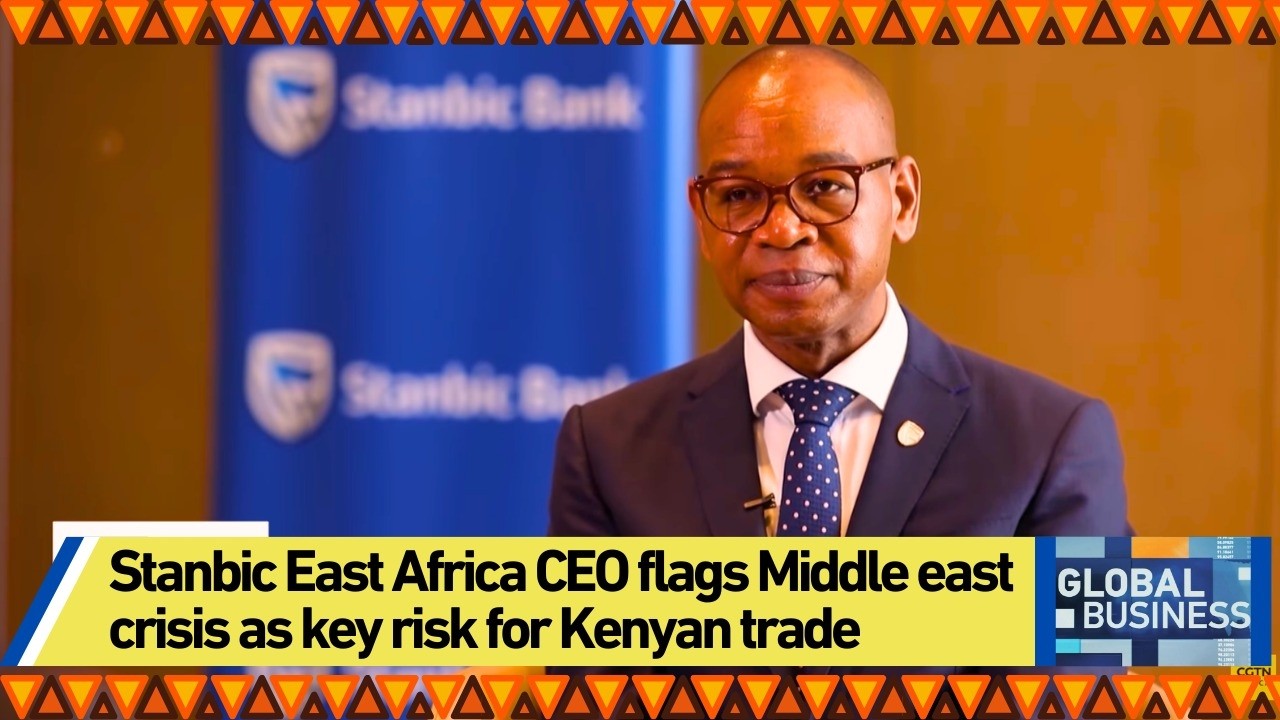Stanbic East Africa CEO flags Middle east crisis as key risk for Kenyan trade