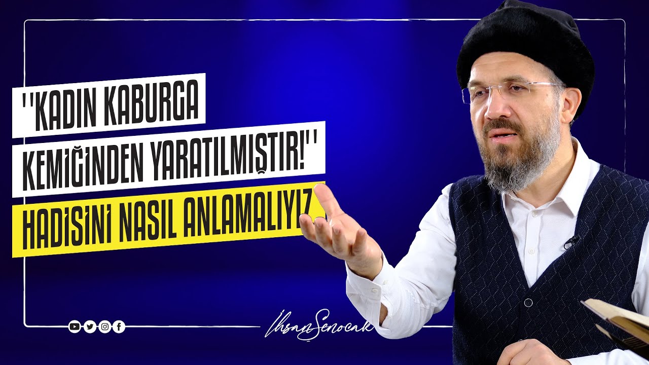 ''Kadın Kaburga Kemiğinden Yaratılmıştır!'' Hadisini Nasıl Anlamalıyız I İhsan ŞENOCAK