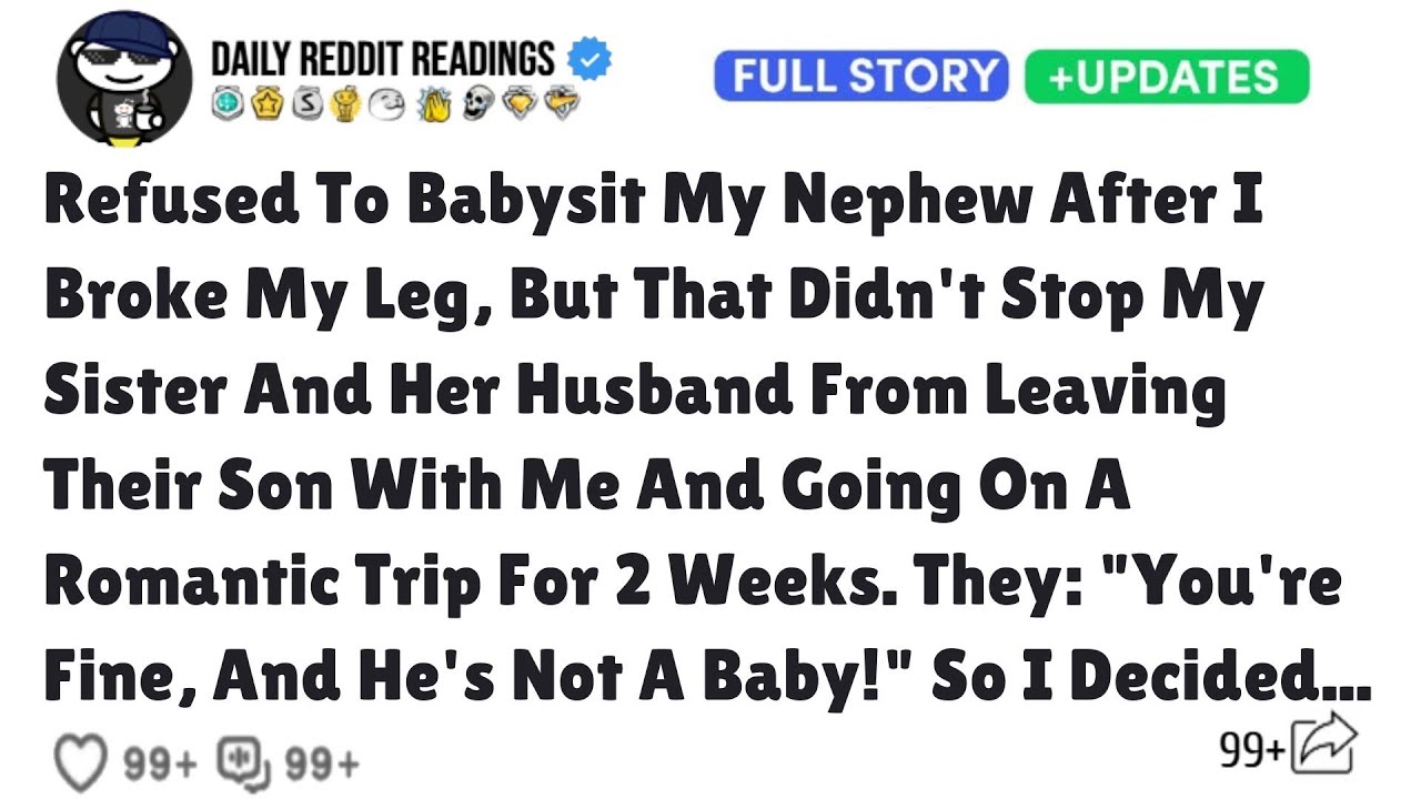 Refused To Babysit My Nephew After I Broke My Leg, But That Didn't Stop My Sister And Her Husband