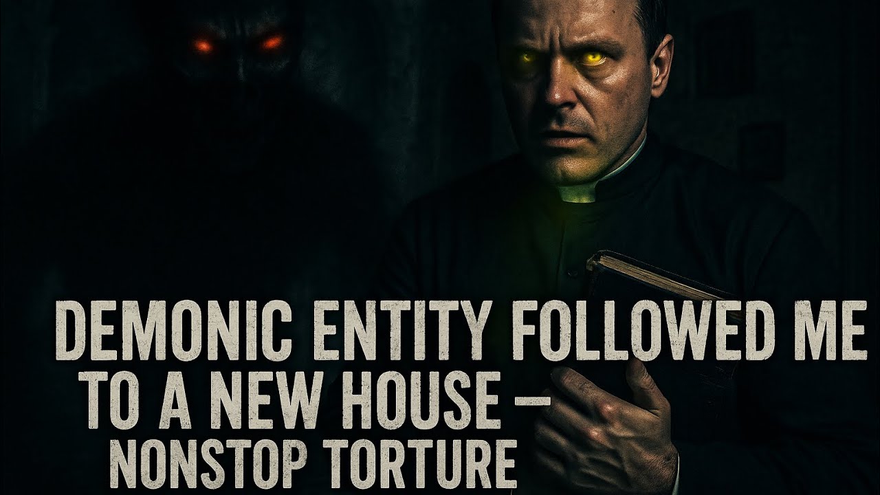 Demonic Entity Followed Me to A New House- NONSTOP TORMENT