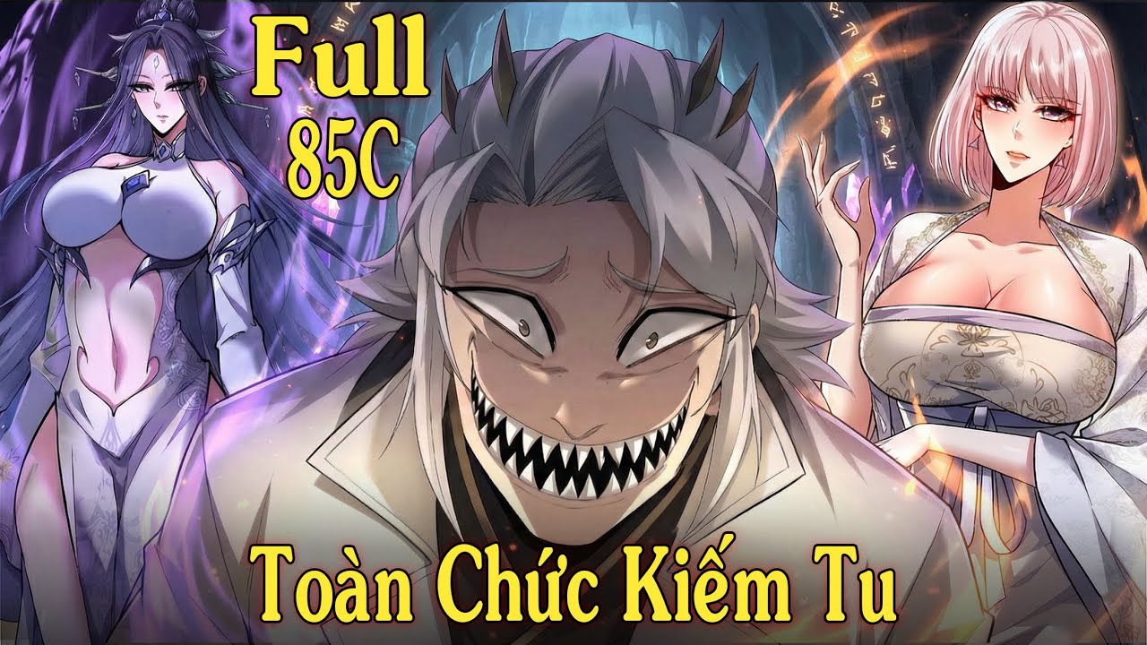 Full 85C - Toàn Chức Kiếm Tu - Dế Review 102 - Review Truyện