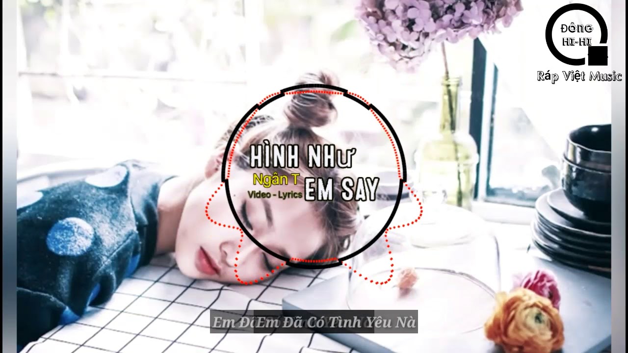 H&igrave;nh Như Em Say | Ng&acirc;n T | Video - Lyrics