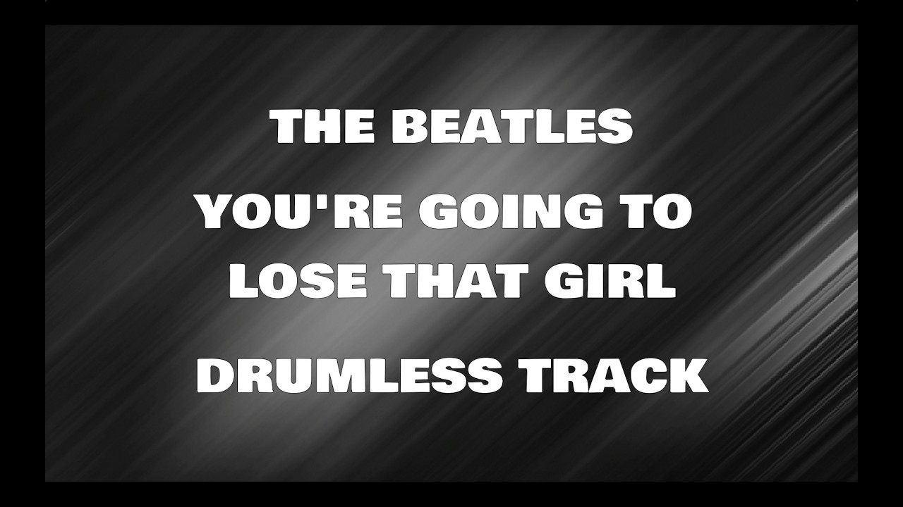 The Beatles - You're Going To Lose That Girl (drumless)