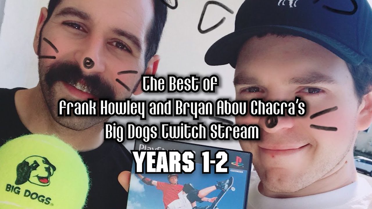 The Best of Frank Howley & Bryan Abou Chacra's Big Dogs Twitch Stream (Years 1-2)