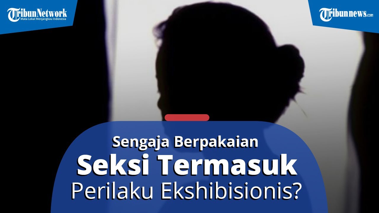 OVERVIEW: Psikolog Sebut Wanita yang Sengaja Pamer Aurat dan Bangga Termasuk Perilaku Ekshibisionis