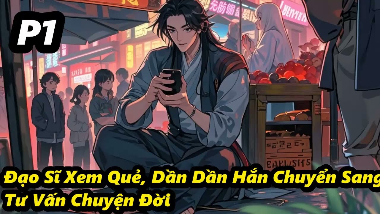 P1 - Đạo Sĩ Xem Quẻ, Dần Dần Hắn Chuyển Sang Tư Vấn Chuyện Đời