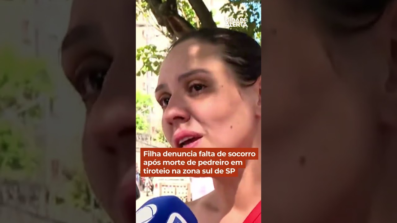Filha denuncia falta de socorro ap&oacute;s morte de pedreiro em tiroteio na zona sul de SP #CidadeAlerta